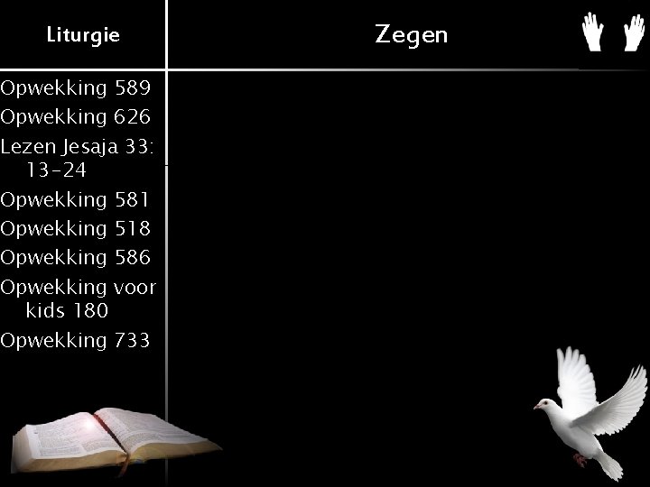 Liturgie Opwekking 589 Opwekking 626 Lezen Jesaja 33: 13 -24 Opwekking 581 Opwekking 518