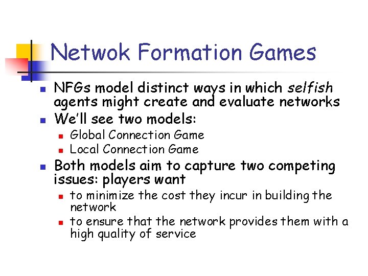 Netwok Formation Games n n NFGs model distinct ways in which selfish agents might