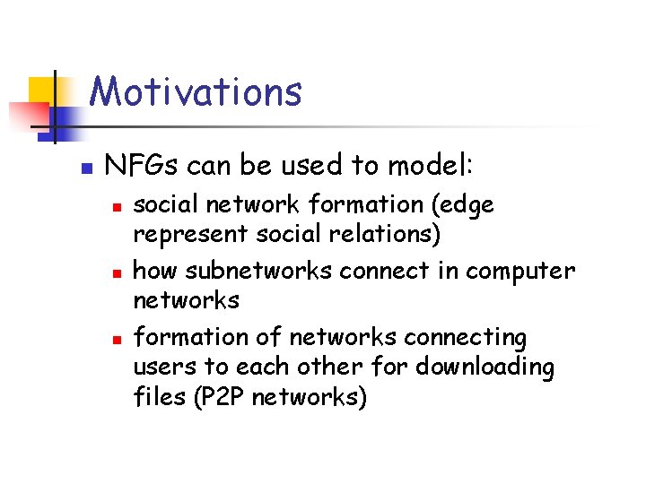 Motivations n NFGs can be used to model: n n n social network formation
