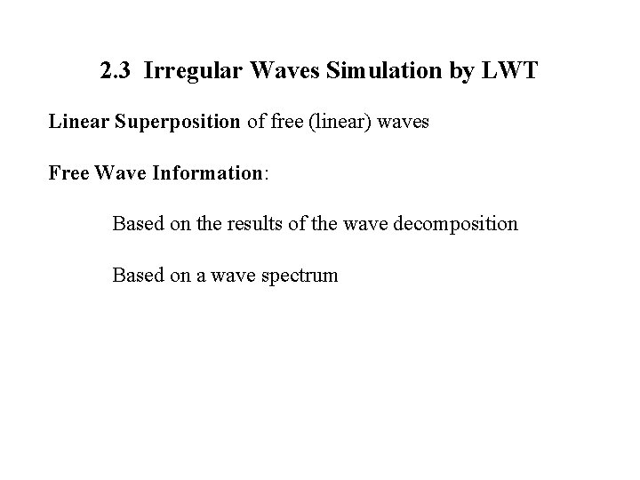 2. 3 Irregular Waves Simulation by LWT Linear Superposition of free (linear) waves Free