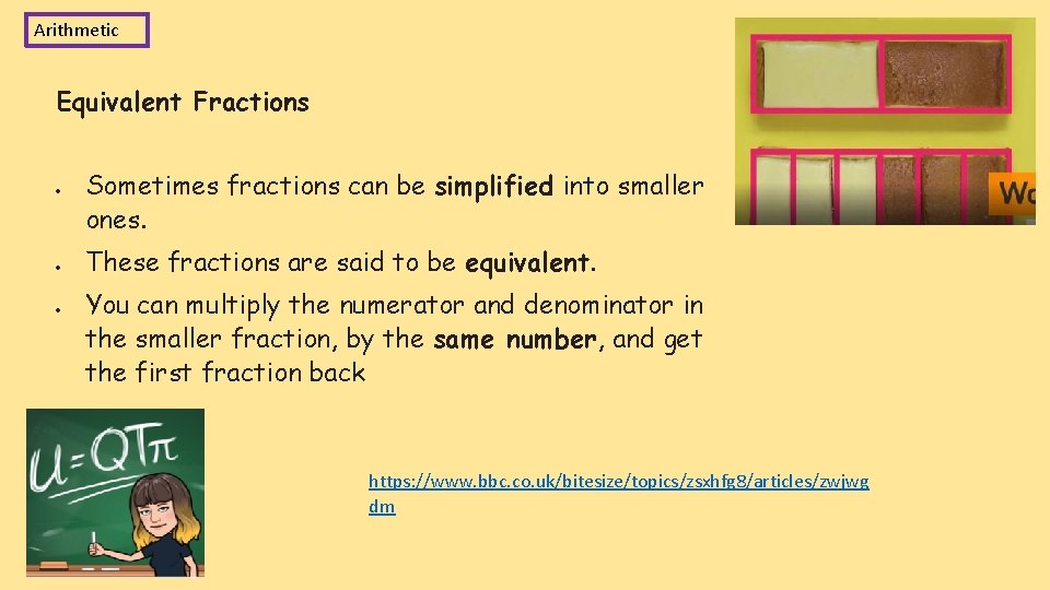 Arithmetic Equivalent Fractions Sometimes fractions can be simplified into smaller ones. These fractions are