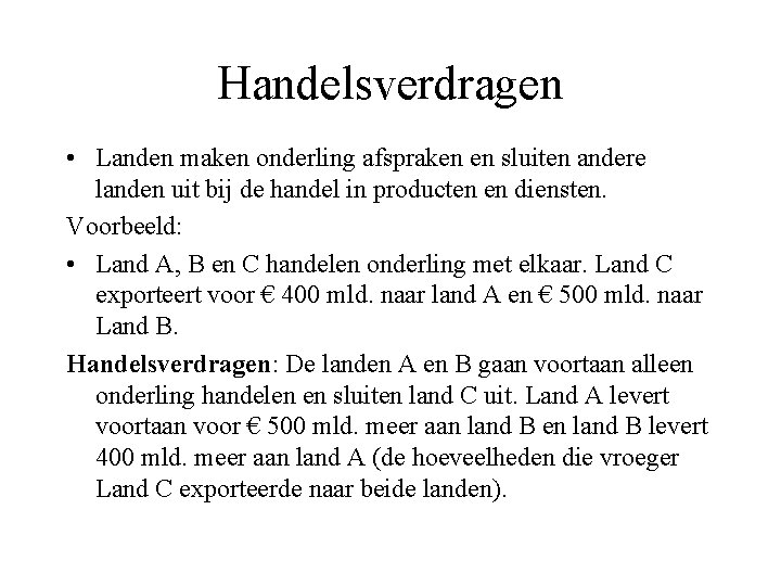 Handelsverdragen • Landen maken onderling afspraken en sluiten andere landen uit bij de handel