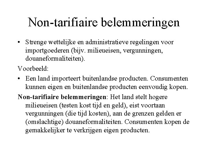 Non-tarifiaire belemmeringen • Strenge wettelijke en administratieve regelingen voor importgoederen (bijv. milieueisen, vergunningen, douaneformaliteiten).