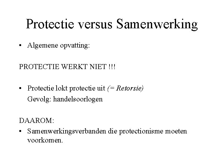 Protectie versus Samenwerking • Algemene opvatting: PROTECTIE WERKT NIET !!! • Protectie lokt protectie