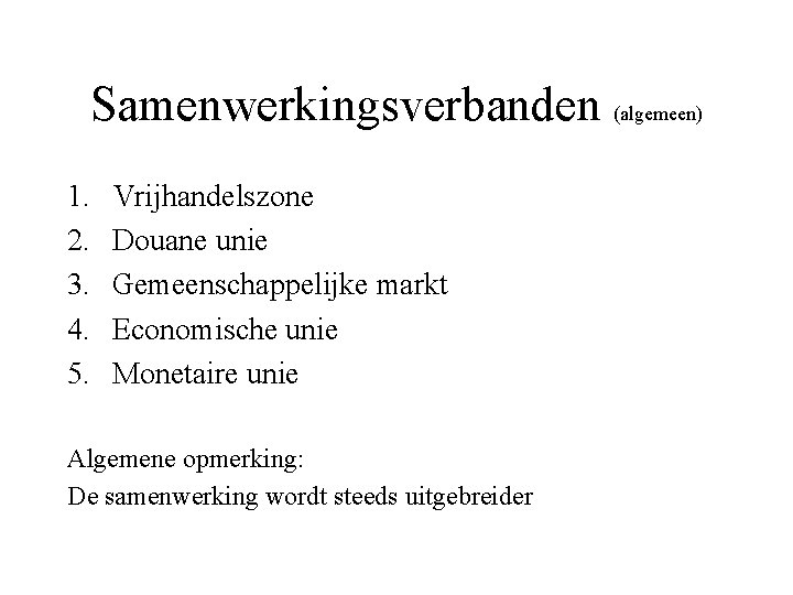 Samenwerkingsverbanden (algemeen) 1. 2. 3. 4. 5. Vrijhandelszone Douane unie Gemeenschappelijke markt Economische unie