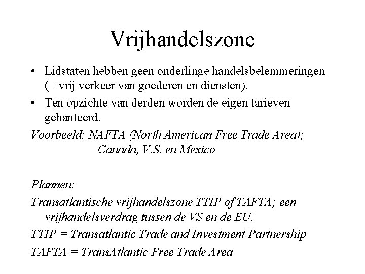 Vrijhandelszone • Lidstaten hebben geen onderlinge handelsbelemmeringen (= vrij verkeer van goederen en diensten).