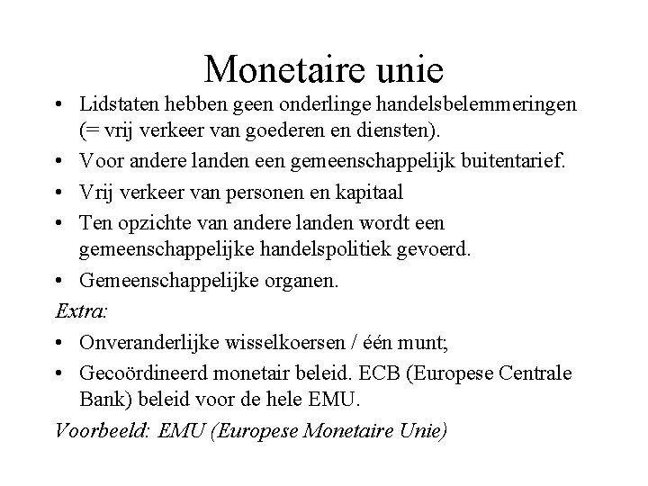 Monetaire unie • Lidstaten hebben geen onderlinge handelsbelemmeringen (= vrij verkeer van goederen en