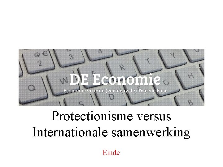 Protectionisme versus Internationale samenwerking Einde 