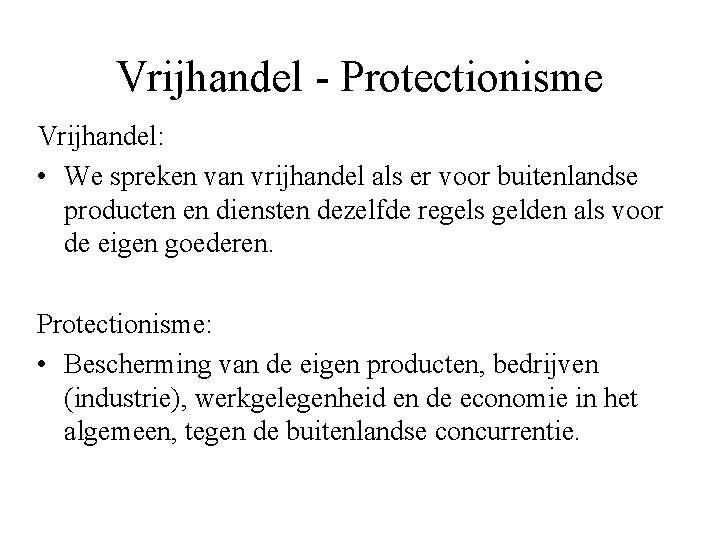 Vrijhandel - Protectionisme Vrijhandel: • We spreken van vrijhandel als er voor buitenlandse producten