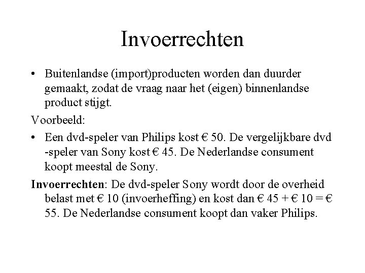 Invoerrechten • Buitenlandse (import)producten worden dan duurder gemaakt, zodat de vraag naar het (eigen)