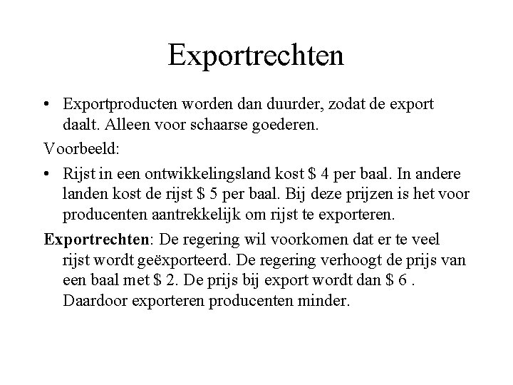 Exportrechten • Exportproducten worden dan duurder, zodat de export daalt. Alleen voor schaarse goederen.