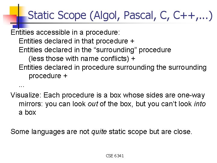 Static Scope (Algol, Pascal, C, C++, . . . ) Entities accessible in a