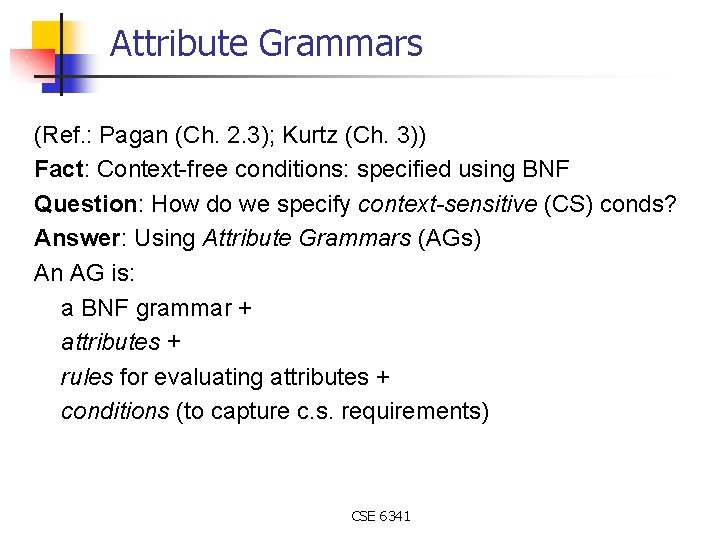 Attribute Grammars (Ref. : Pagan (Ch. 2. 3); Kurtz (Ch. 3)) Fact: Context-free conditions:
