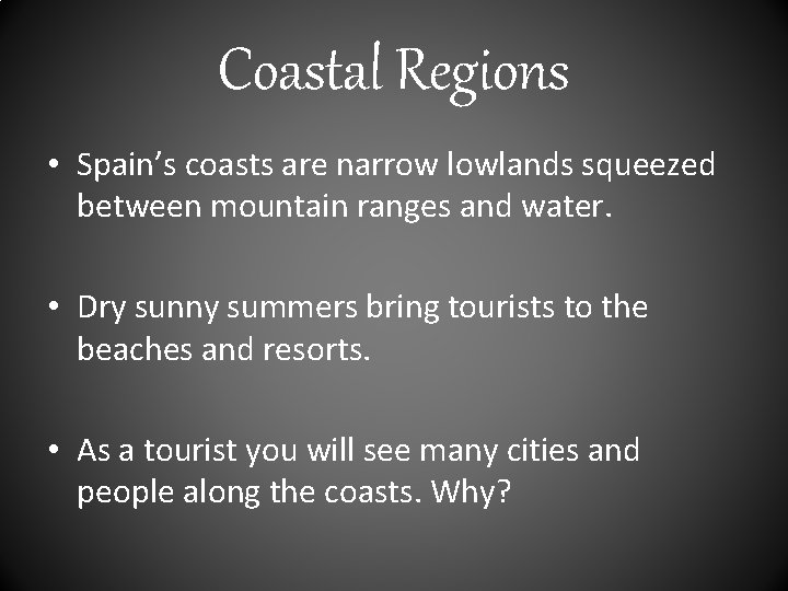 Coastal Regions • Spain’s coasts are narrow lowlands squeezed between mountain ranges and water.