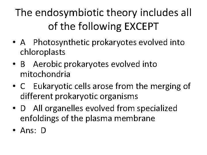 The endosymbiotic theory includes all of the following EXCEPT • A Photosynthetic prokaryotes evolved