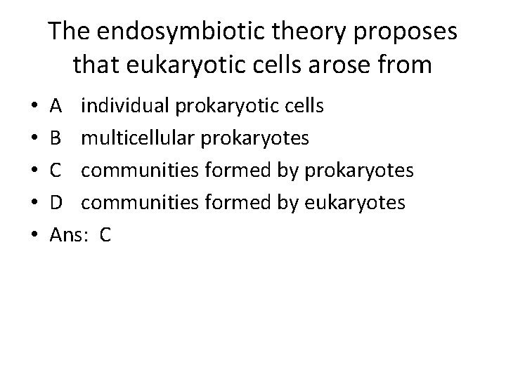 The endosymbiotic theory proposes that eukaryotic cells arose from • • • A individual