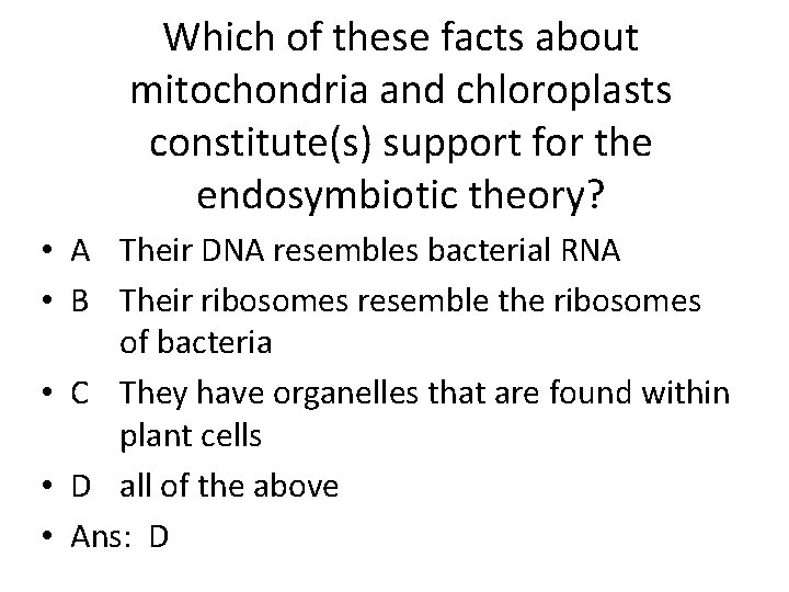 Which of these facts about mitochondria and chloroplasts constitute(s) support for the endosymbiotic theory?