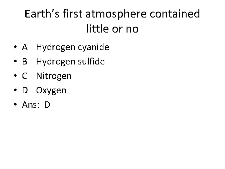 Earth’s first atmosphere contained little or no • • • A Hydrogen cyanide B