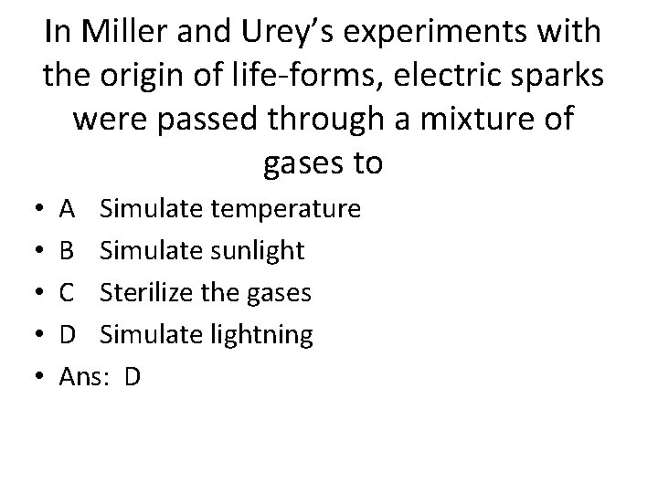 In Miller and Urey’s experiments with the origin of life-forms, electric sparks were passed