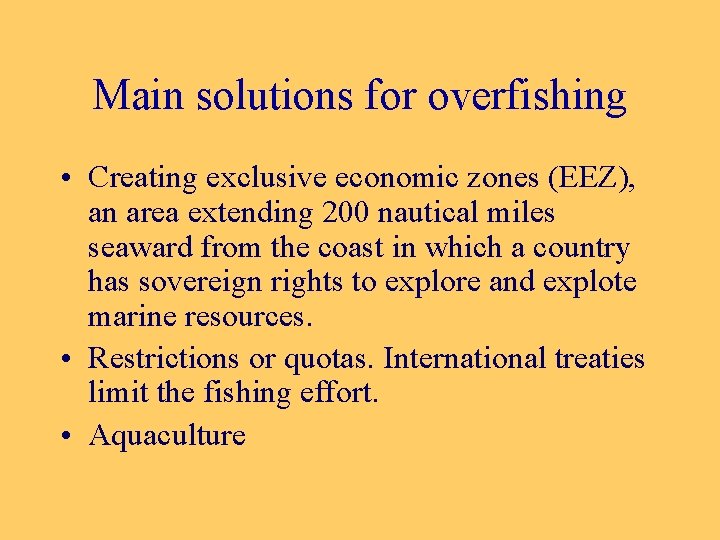 Main solutions for overfishing • Creating exclusive economic zones (EEZ), an area extending 200