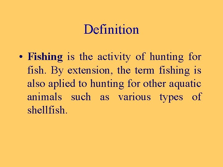 Definition • Fishing is the activity of hunting for fish. By extension, the term