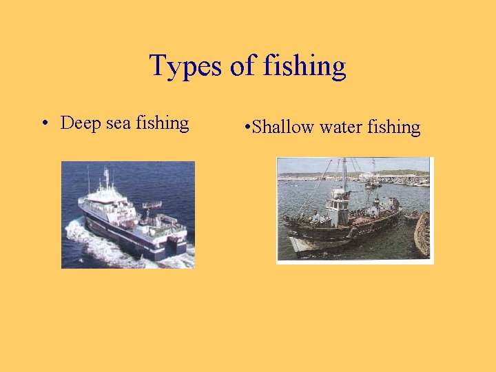 Types of fishing • Deep sea fishing • Shallow water fishing 
