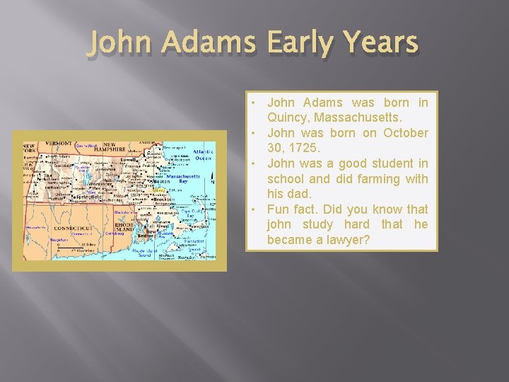 John Adams Early Years • John Adams was born in Quincy, Massachusetts. • John