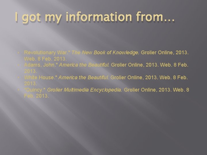 I got my information from… • Revolutionary War. " The New Book of Knowledge.