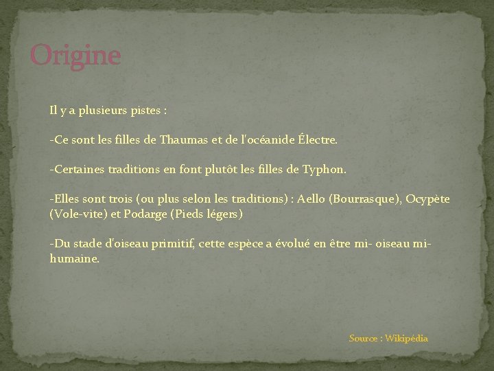 Origine Il y a plusieurs pistes : -Ce sont les filles de Thaumas et Origine Il y a plusieurs pistes : -Ce sont les filles de Thaumas et