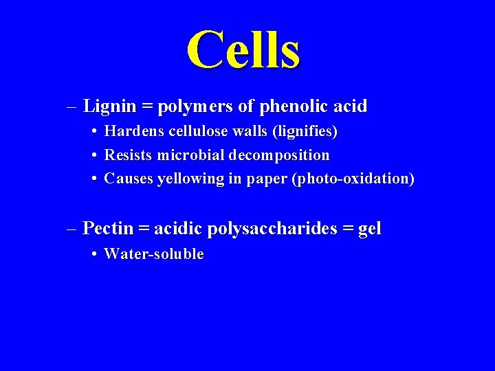 Cells – Lignin = polymers of phenolic acid • • • Hardens cellulose walls Cells – Lignin = polymers of phenolic acid • • • Hardens cellulose walls