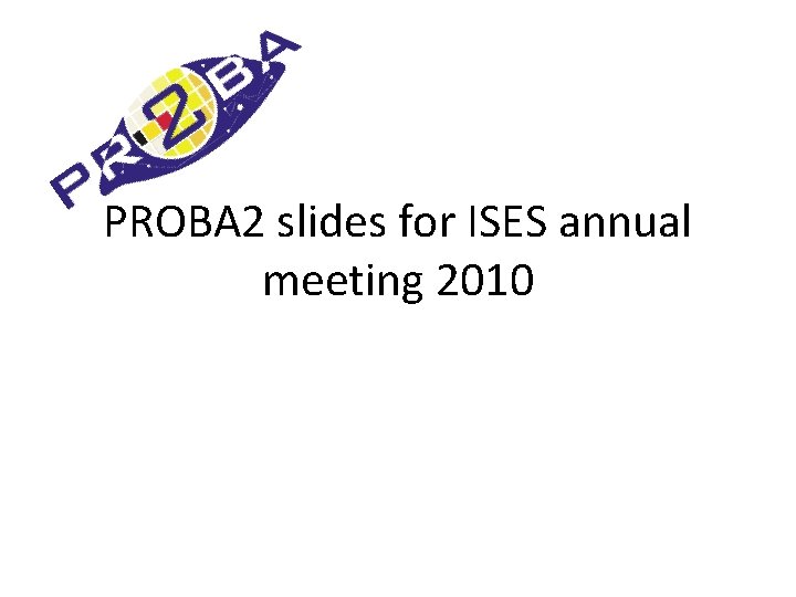 PROBA 2 slides for ISES annual meeting 2010 