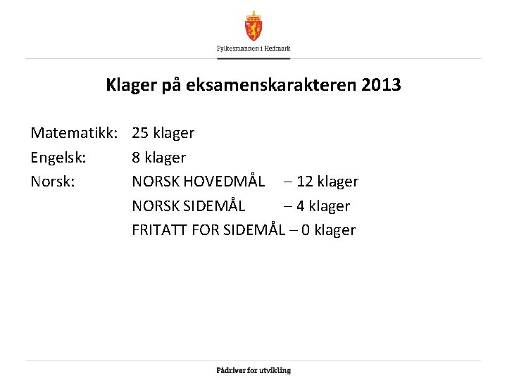 Klager på eksamenskarakteren 2013 Matematikk: 25 klager Engelsk: 8 klager Norsk: NORSK HOVEDMÅL –