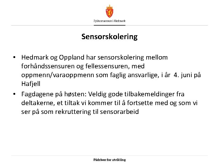 Sensorskolering • Hedmark og Oppland har sensorskolering mellom forhåndssensuren og fellessensuren, med oppmenn/varaoppmenn som