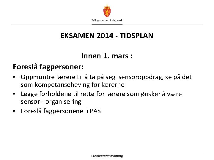 EKSAMEN 2014 - TIDSPLAN Innen 1. mars : Foreslå fagpersoner: • Oppmuntre lærere til