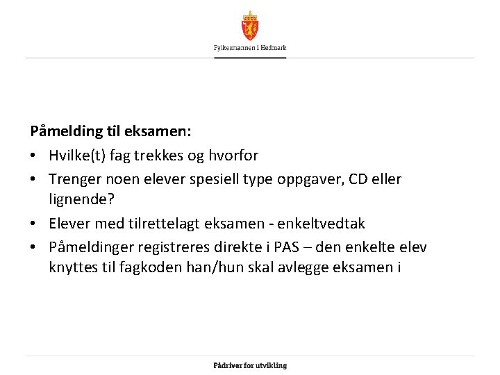 Påmelding til eksamen: • Hvilke(t) fag trekkes og hvorfor • Trenger noen elever spesiell