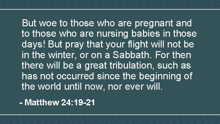 But woe to those who are pregnant and to those who are nursing babies