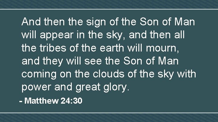 And then the sign of the Son of Man will appear in the sky,