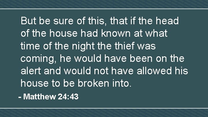 But be sure of this, that if the head of the house had known