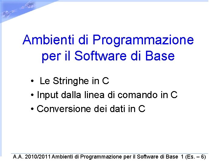 Ambienti di Programmazione per il Software di Base • Le Stringhe in C •