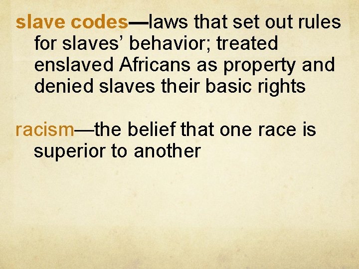 slave codes—laws that set out rules for slaves’ behavior; treated enslaved Africans as property slave codes—laws that set out rules for slaves’ behavior; treated enslaved Africans as property