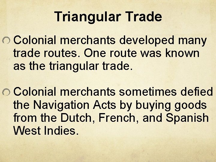Triangular Trade Colonial merchants developed many trade routes. One route was known as the Triangular Trade Colonial merchants developed many trade routes. One route was known as the