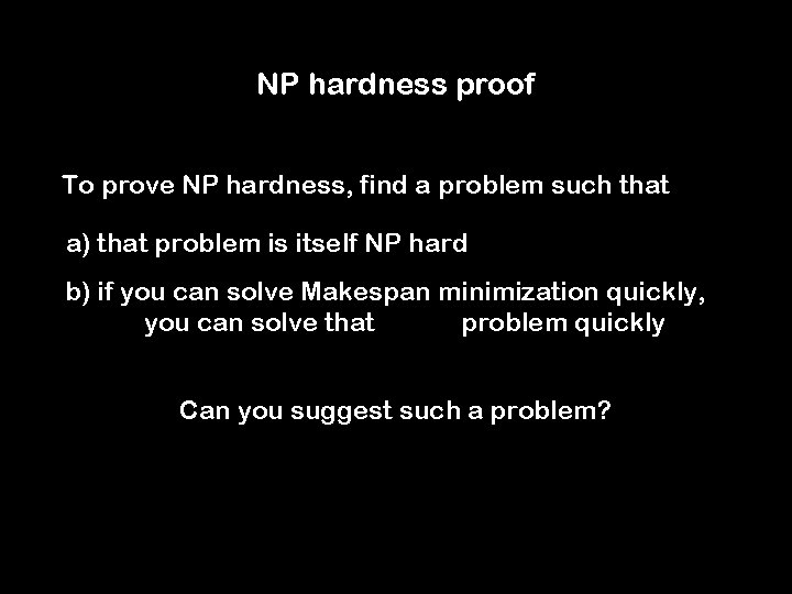 NP hardness proof To prove NP hardness, find a problem such that a) that