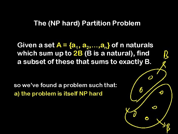 The (NP hard) Partition Problem Given a set A = {a 1, a 2,