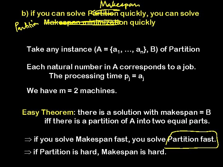 b) if you can solve Partition quickly, you can solve Makespan minimization quickly Take