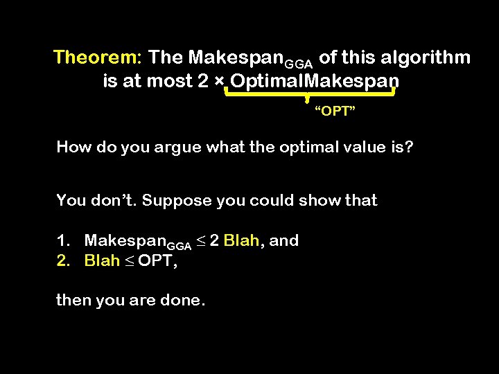 Theorem: The Makespan. GGA of this algorithm is at most 2 × Optimal. Makespan