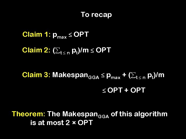 To recap Claim 1: pmax ≤ OPT Claim 2: ( t ≤ n pt)/m