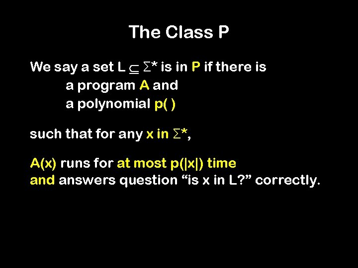 The Class P We say a set L Σ* is in P if there