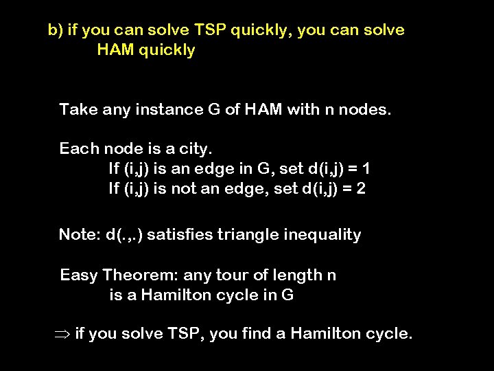 b) if you can solve TSP quickly, you can solve HAM quickly Take any