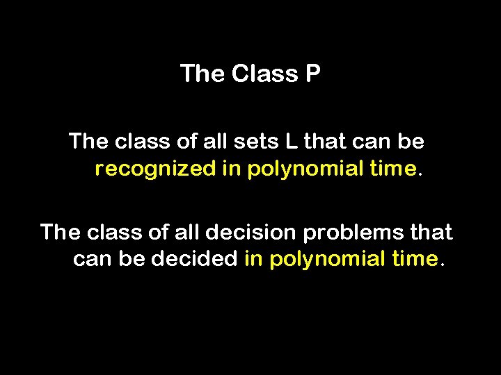 The Class P The class of all sets L that can be recognized in