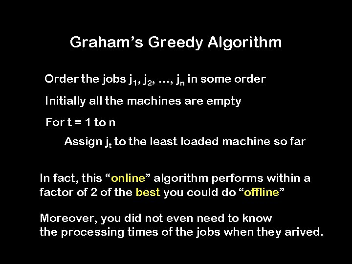 Graham’s Greedy Algorithm Order the jobs j 1, j 2, …, jn in some